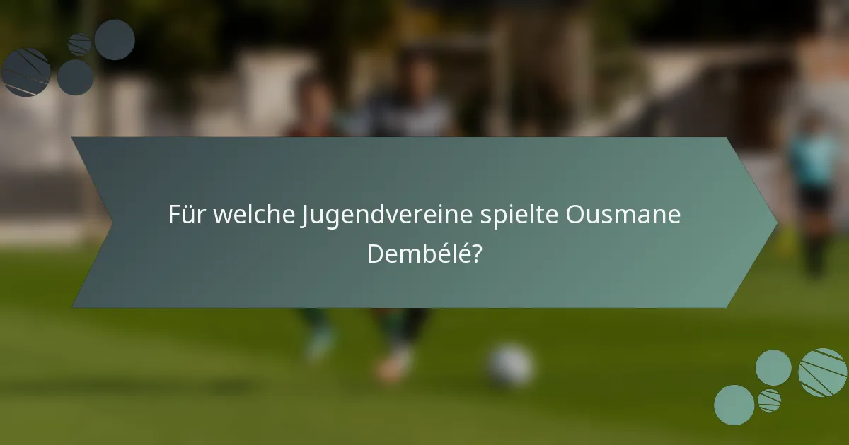 Für welche Jugendvereine spielte Ousmane Dembélé?