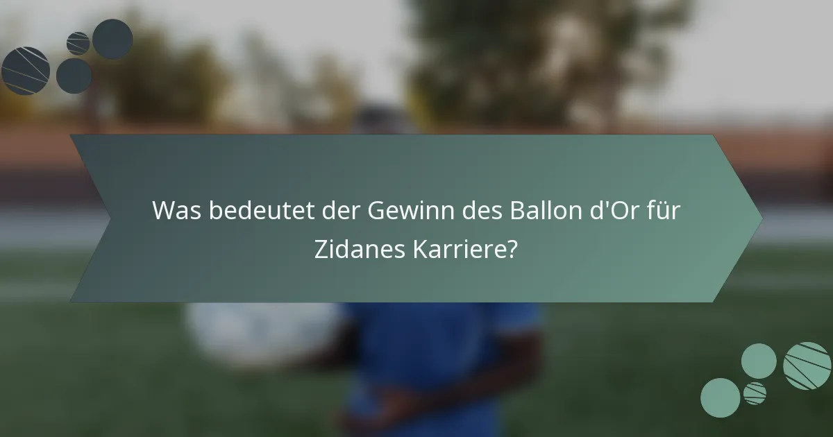 Was bedeutet der Gewinn des Ballon d'Or für Zidanes Karriere?