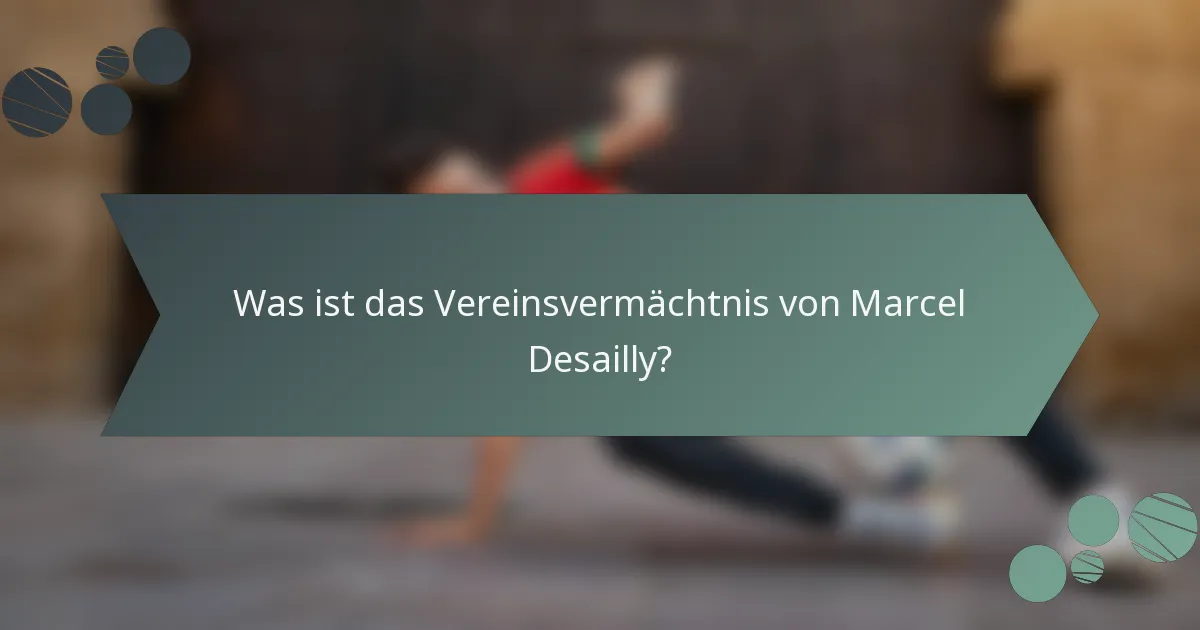Was ist das Vereinsvermächtnis von Marcel Desailly?