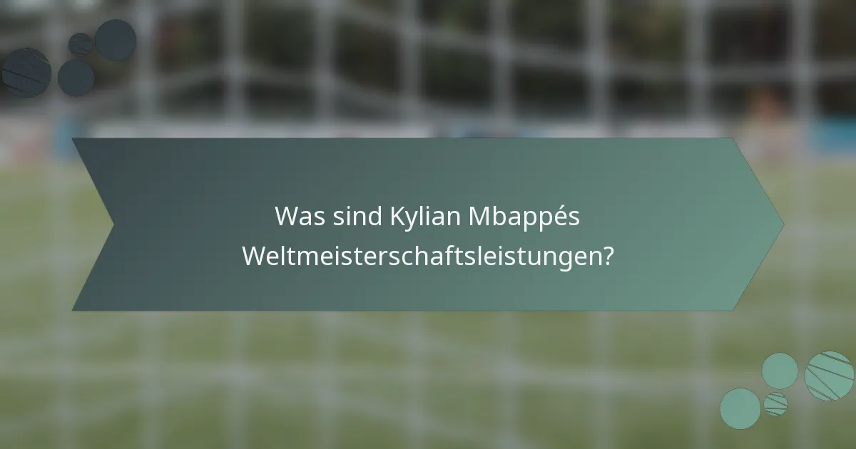 Was sind Kylian Mbappés Weltmeisterschaftsleistungen?