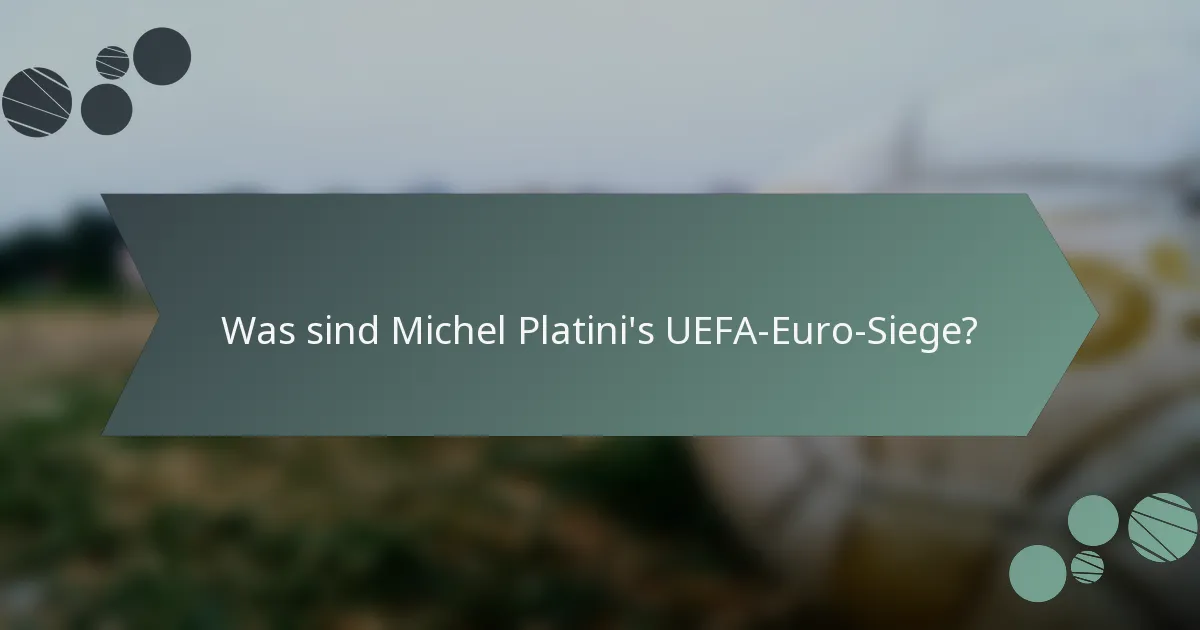 Was sind Michel Platini's UEFA-Euro-Siege?