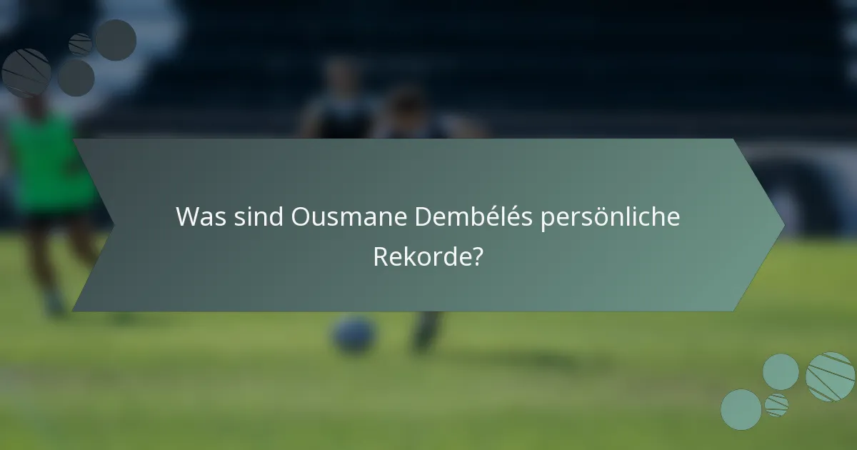 Was sind Ousmane Dembélés persönliche Rekorde?