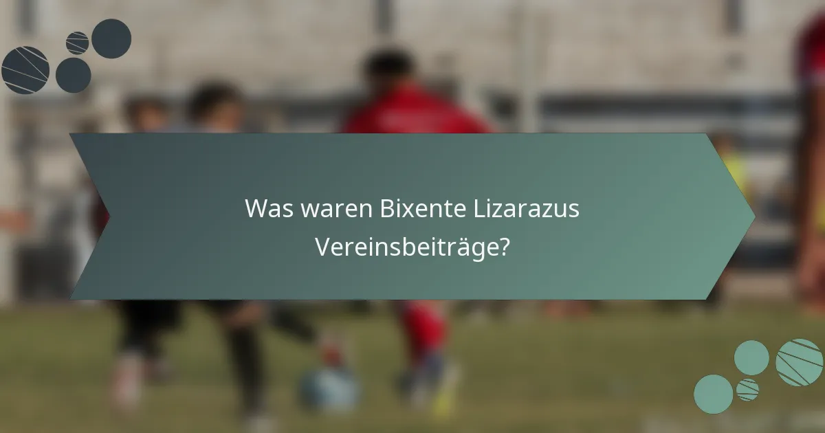 Was waren Bixente Lizarazus Vereinsbeiträge?