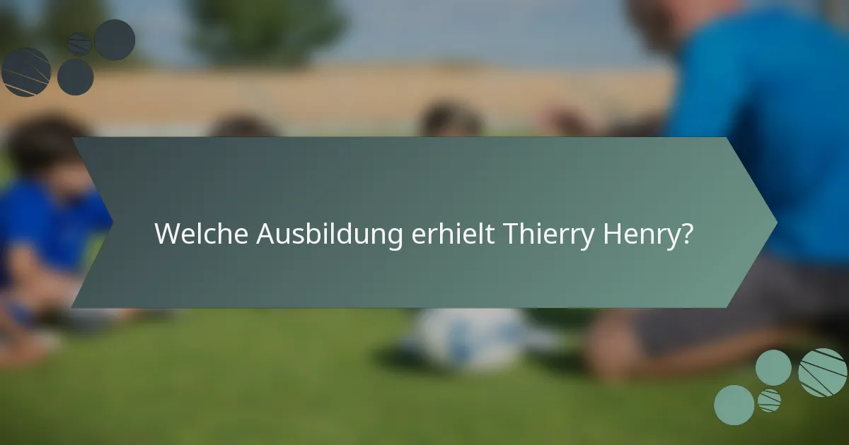 Welche Ausbildung erhielt Thierry Henry?