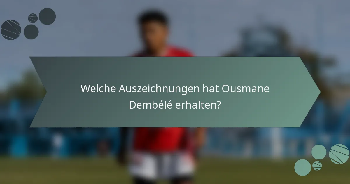 Welche Auszeichnungen hat Ousmane Dembélé erhalten?