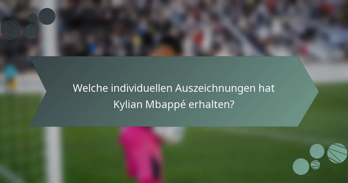 Welche individuellen Auszeichnungen hat Kylian Mbappé erhalten?