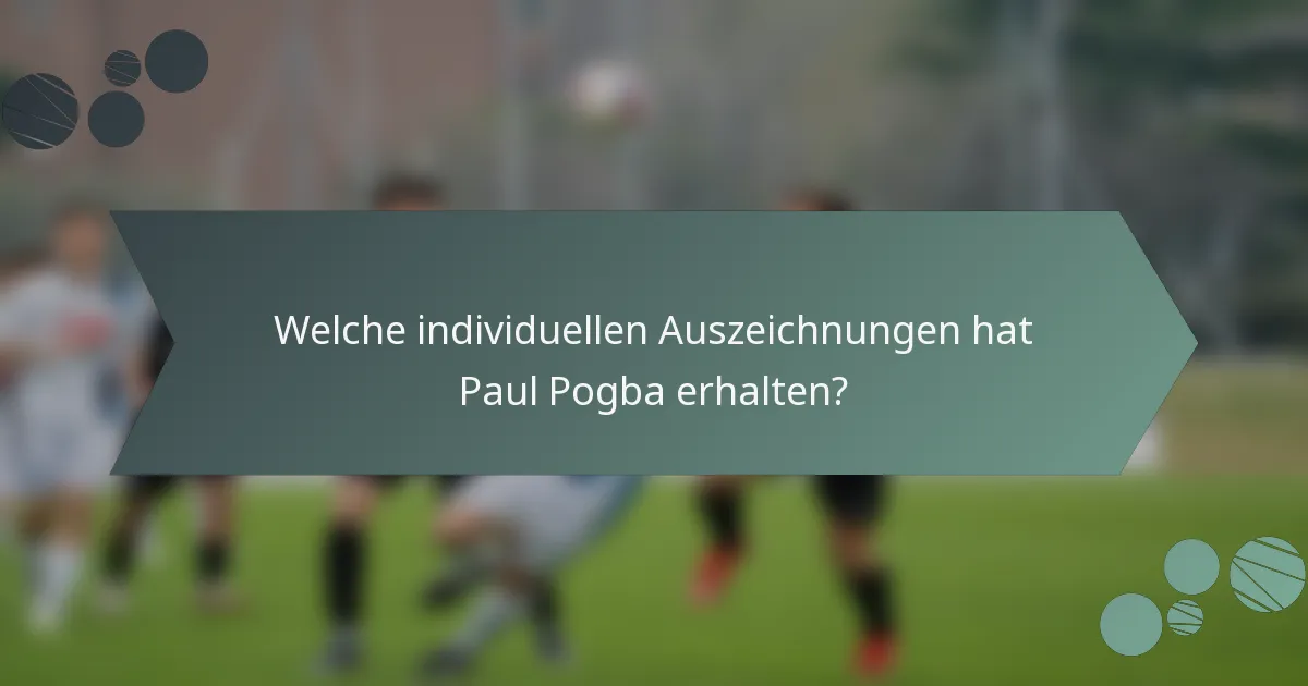 Welche individuellen Auszeichnungen hat Paul Pogba erhalten?