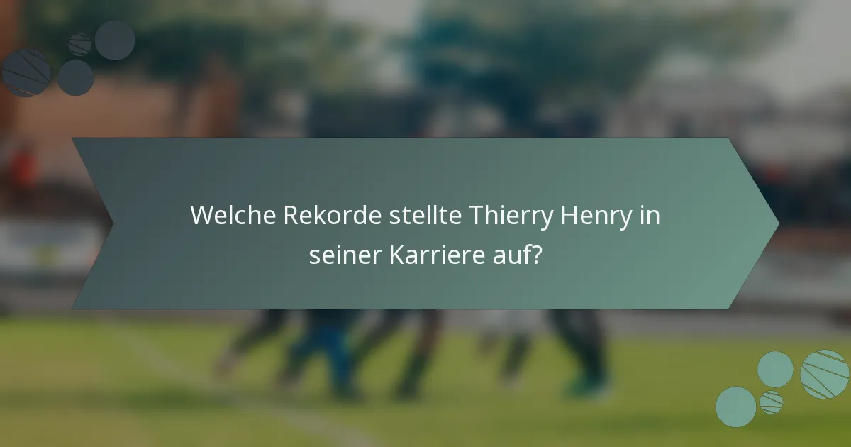 Welche Rekorde stellte Thierry Henry in seiner Karriere auf?