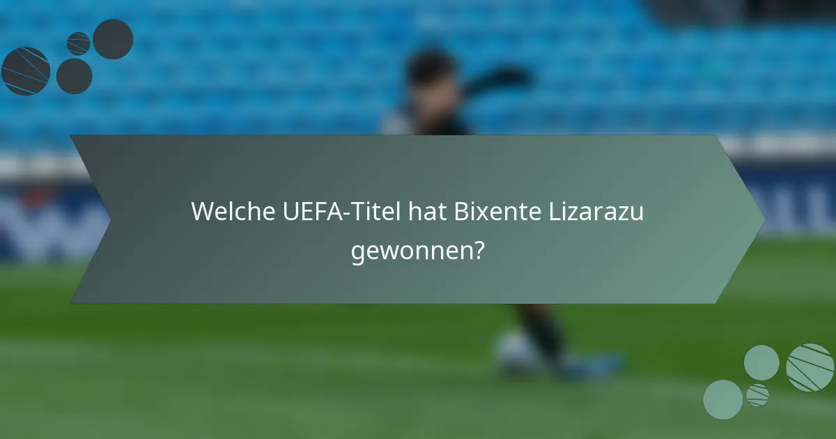 Welche UEFA-Titel hat Bixente Lizarazu gewonnen?