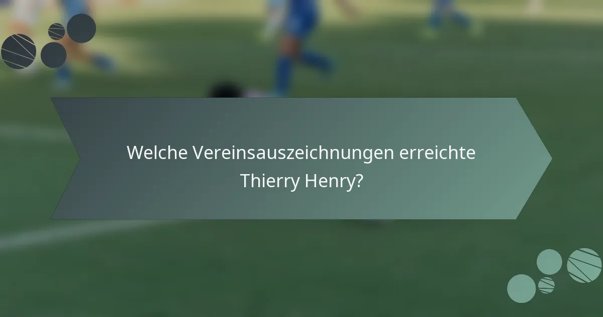 Welche Vereinsauszeichnungen erreichte Thierry Henry?