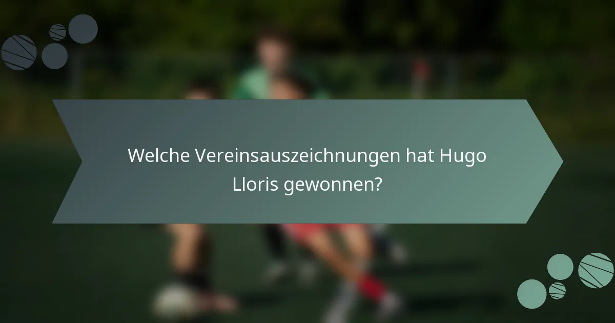 Welche Vereinsauszeichnungen hat Hugo Lloris gewonnen?