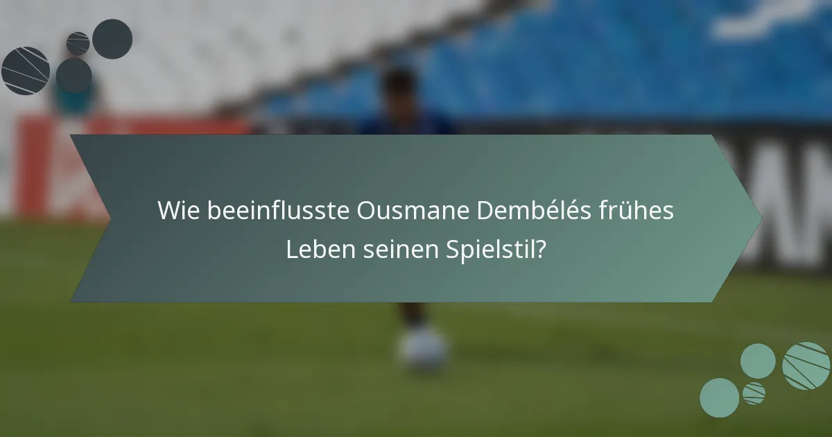 Wie beeinflusste Ousmane Dembélés frühes Leben seinen Spielstil?