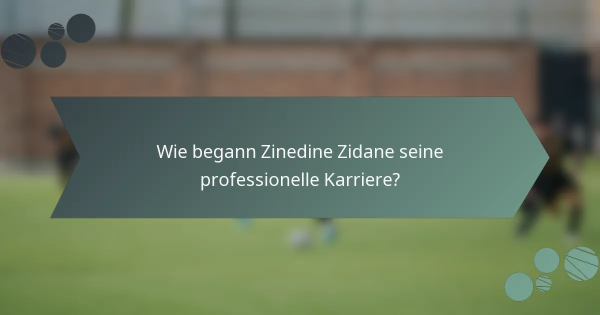 Wie begann Zinedine Zidane seine professionelle Karriere?