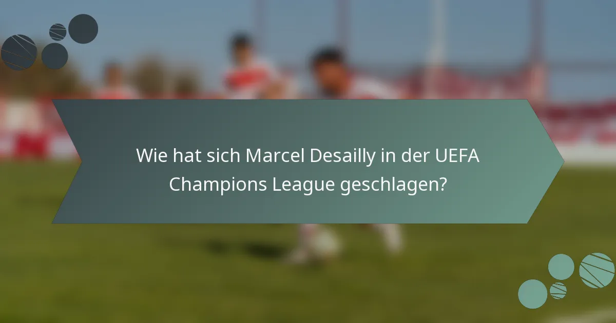 Wie hat sich Marcel Desailly in der UEFA Champions League geschlagen?