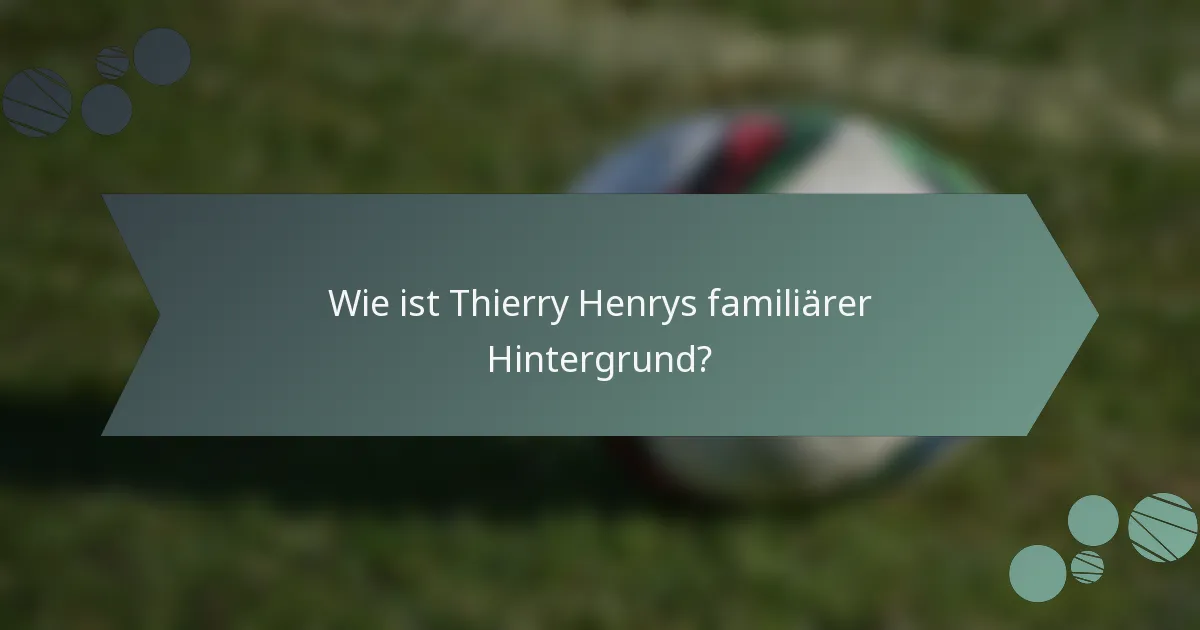 Wie ist Thierry Henrys familiärer Hintergrund?