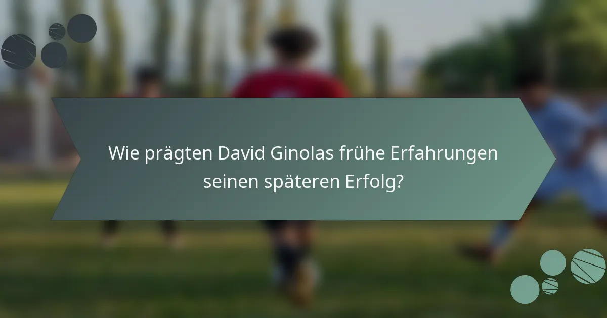 Wie prägten David Ginolas frühe Erfahrungen seinen späteren Erfolg?