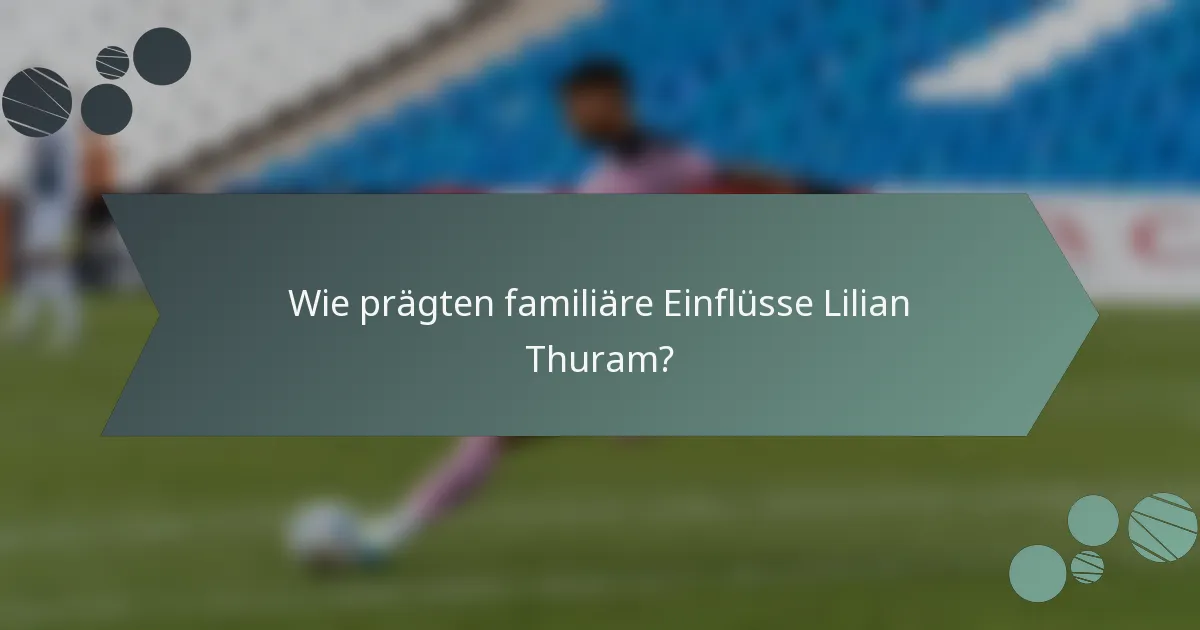 Wie prägten familiäre Einflüsse Lilian Thuram?