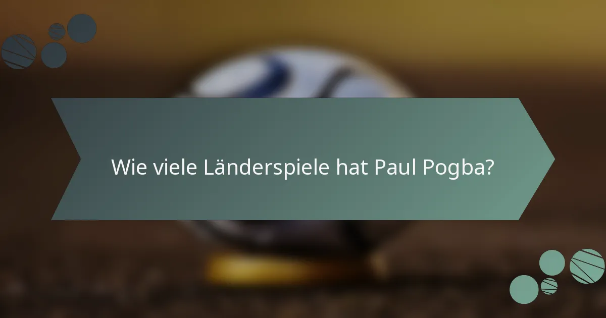 Wie viele Länderspiele hat Paul Pogba?