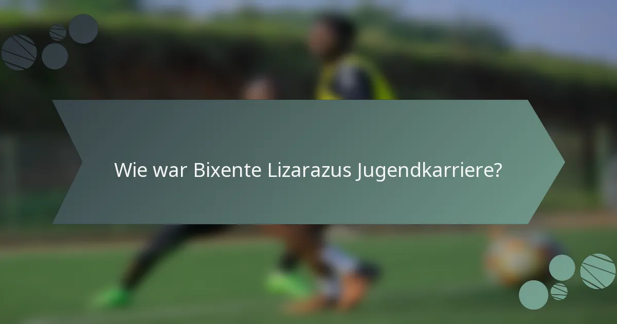 Wie war Bixente Lizarazus Jugendkarriere?